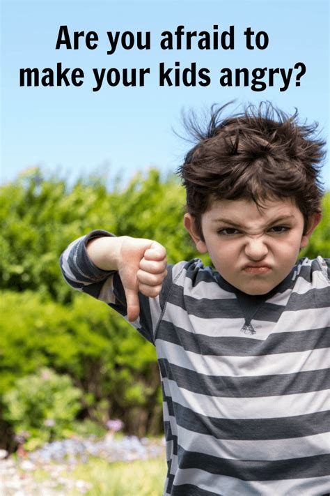 Are You Afraid To Make Your Children Angry Why You Shouldnt Be
