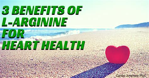 3 Benefits Of L Arginine For Heart Health Cardio Juvenate Plus Arginine Supplement