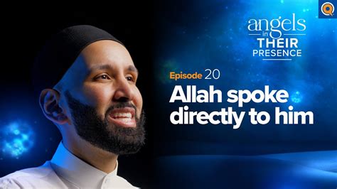 Ep Allah Spoke Directly To Him Angels In Their Presence Season Dr Omar Suleiman