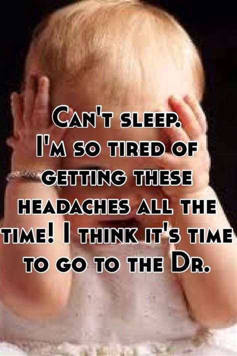 To sleep when i wake up it is very hard to wake up. Can't sleep. I'm so tired of getting these headaches all ...