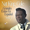 Grandes Éxitos En Español vol. 3 by Nat King Cole on Amazon Music ...