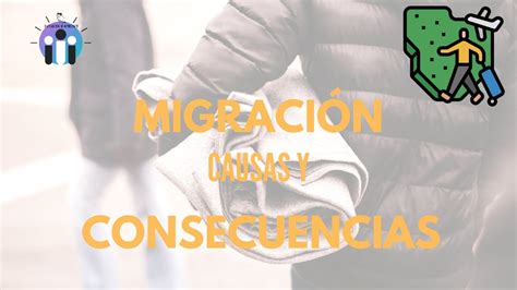 🔵 Causas Y Consecuencias De La MigraciÓn En México Y El Mundo 🗺 Youtube