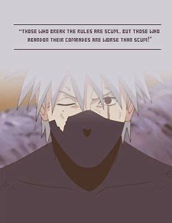 Friends won't flock to someone who abandons the memory of. Naruto Kakashi Cool Quotes. QuotesGram