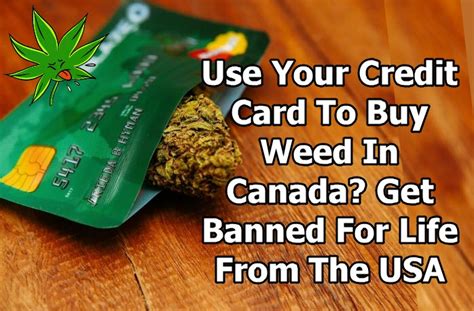 Maybe you would like to learn more about one of these? Use Your Credit Card to Buy Weed in Canada? Get Banned For Life From the USA