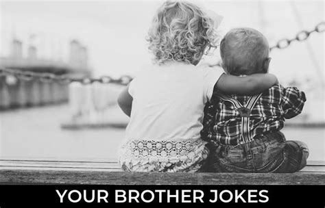 124 Your Brother Jokes And Funny Puns Jokojokes