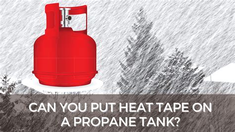 Can You Put Heat Tape On A Propane Tank Captain Patio