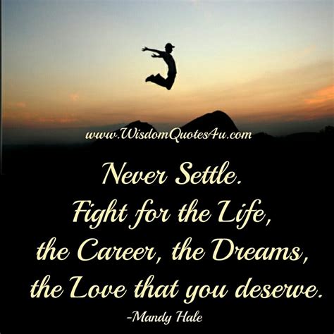 Dont Settle For Anything Less Than You Deserve Wisdom Quotes