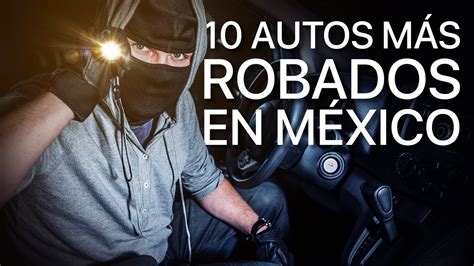 Los 10 Autos Más Robados En México Automexico Youtube