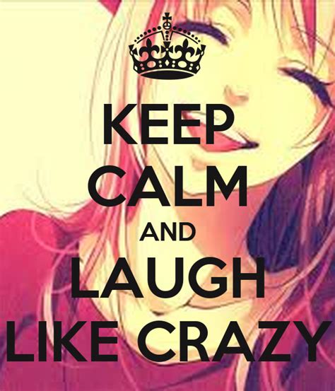 Keep Calm And Laugh Like Crazy Poster Dayanara254498 Keep Calm O Matic
