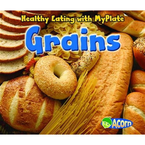 Healthy Eating With Myplate Grains Hardcover