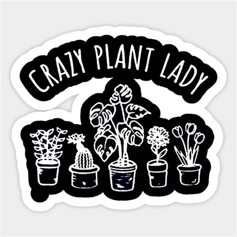 Crazy Plant Lady Crazy Plant Lady Sticker Teepublic