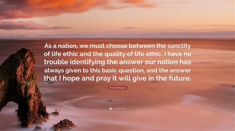 Ronald Reagan Quote “as A Nation We Must Choose Between The Sanctity