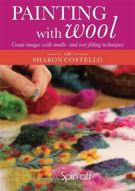 Learn How To Create Wool Images Using Needle And Wet Felting Techniques