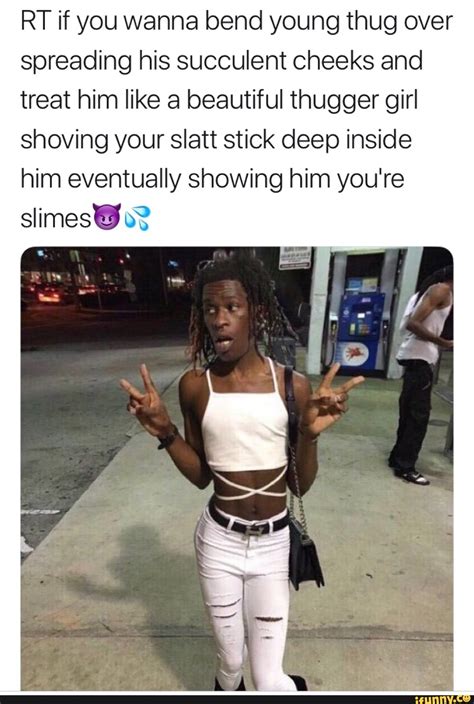 Rt If You Wanna Bend Young Thug Over Spreading His Succulent Cheeks And