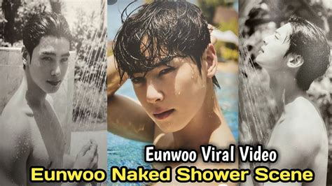 Astro Cho Eunwoo Shirtless Video Eunwoo Steamy Shower Scene Viral