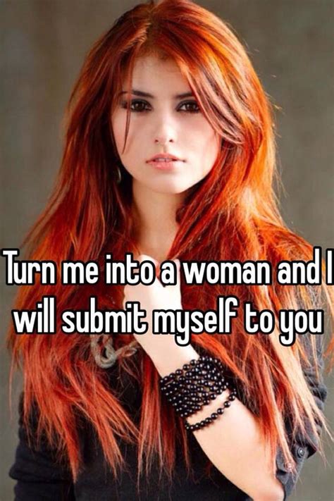 Turn Me Into A Woman And I Will Submit Myself To You