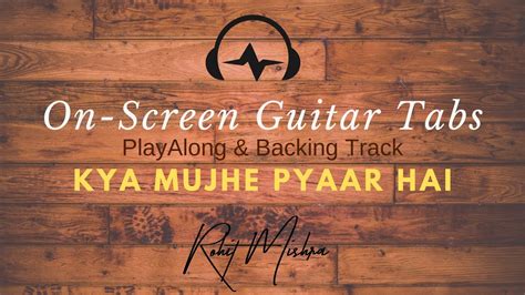 Kya Mujhe Pyaar Hai Kk On Screen Tabs Playalong And Backing Track Watch And Learn Youtube