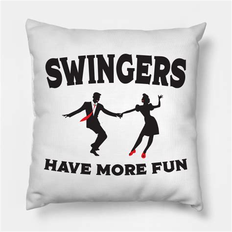 Swing Dancing Funny Swingers Have More Fun Swing Dancers Pillow Teepublic