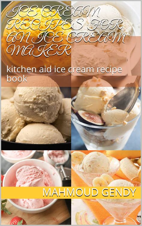 Ice Cream Recipes For An Ice Cream Maker Kitchen Aid Ice Cream Recipe