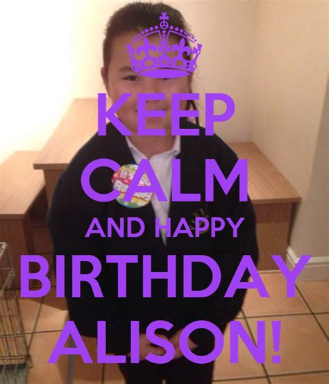 Keep Calm And Happy Birthday Alison Poster Rene Keep Calm O Matic