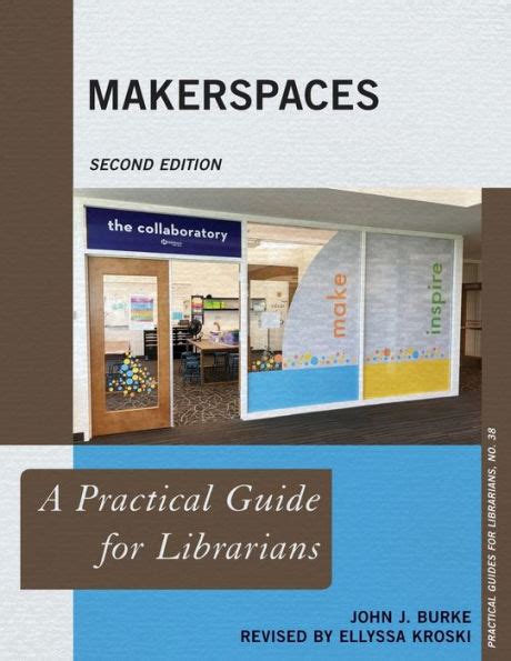 Makerspaces A Practical Guide For Librarians By John J Burke Ebook