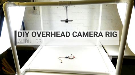 Diy Overhead Camera Al Builds Youtube