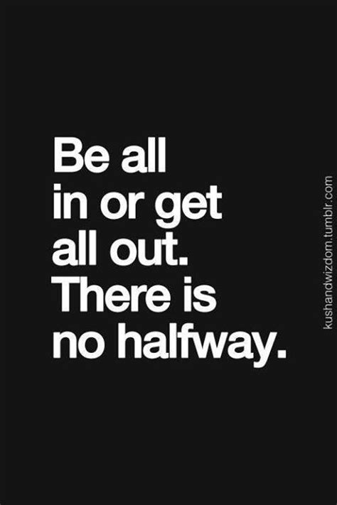 No one besides me has. Be All In Or Get All Out | Ben Francia