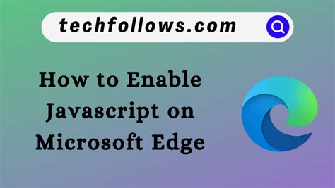 How To Enable Javascript On Microsoft Edge Tech Follows