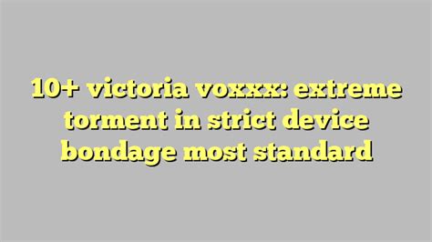 10 Victoria Voxxx Extreme Torment In Strict Device Bondage Most Standard Công Lý And Pháp Luật