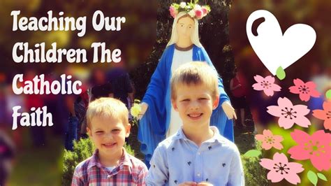 Teaching Our Children About The Catholic Faith Youtube