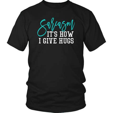 Sarcasmits How I Give Hugs Unisex T Shirt Sarcasm Shirts Cool T