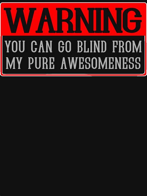 Warning You Can Go Blind From My Pure Awesomeness Funny Geek Nerd T