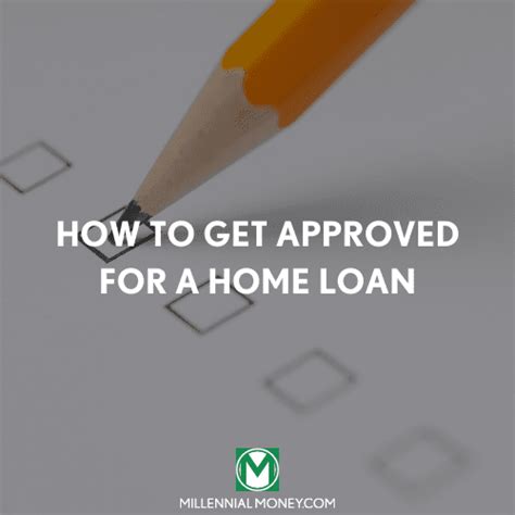 How To Get Approved For A Home Loan Millennial Money