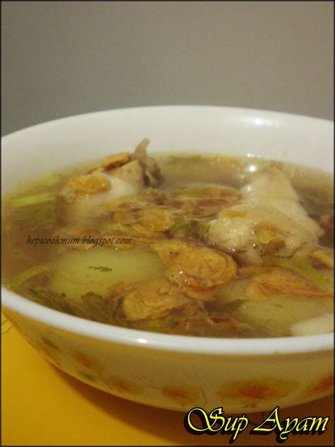 Sup ayam dikenal sebagai makanan asli indonesia yang mudah dibuat karena menggunakan bahan yang sederhana. Hepi Cook Mum: Sup Ayam