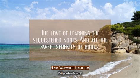 The Love Of Learning The Sequestered Nooks And All The Sweet Serenity