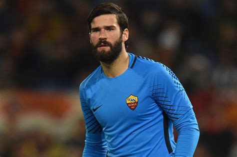 Liverpool News Roma Reject Reds Opening Bid For Alisson Becker
