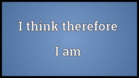 I Think Therefore I Am Meaning Youtube