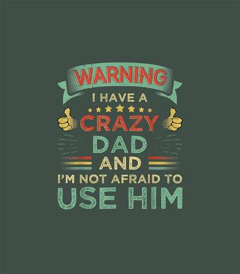 Warning I Have A Crazy Dad And Im Not Afraid To Use Him Digital Art By Montao Eline Fine Art