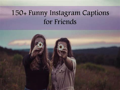 150 Funny Instagram Captions For Friends Instagram Captions For