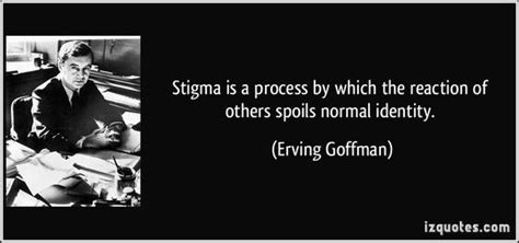 Erving Goffman Quote On Stigma Mature Student Erving Sociologist