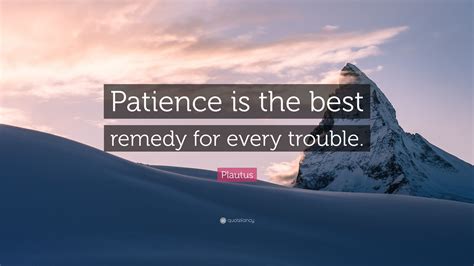 Plautus Quote Patience Is The Best Remedy For Every Trouble
