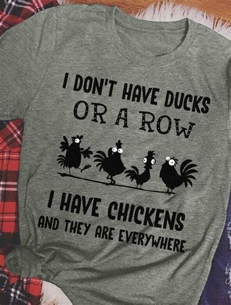 Funny Chicken T Shirt I Dont Have Ducks Or A Row I Have Chickens And They Are Everywhere Unisex