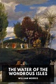 The Water of the Wondrous Isles, by William Morris - Free ebook ...