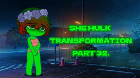 She Hulk Transformation Gacha Club Part 32 Youtube