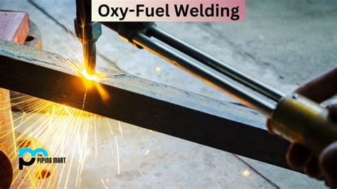 What Is Oxy Fuel Welding Uses And Working