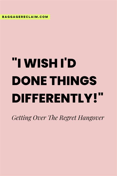 I Wish Id Done Things Differently Getting Over The Regret Hangover