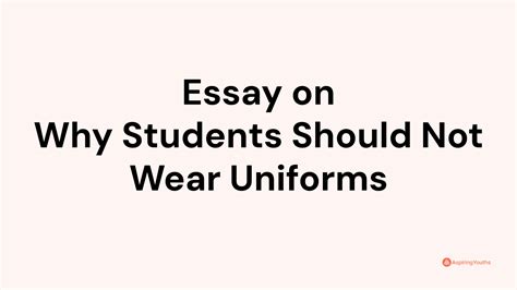 Essay On Why Students Should Not Wear Uniforms