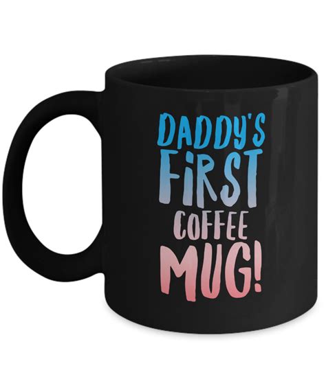 daddy s first coffee mug mugs coffee mugs coffee
