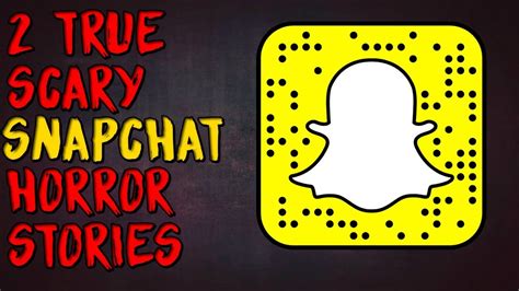 True Scary Snapchat Horror Stories Youtube