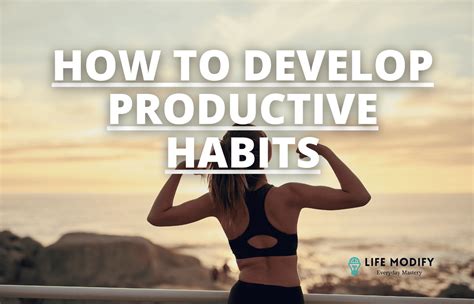 Developing Productive Habits: A Key to Success - Life Modify